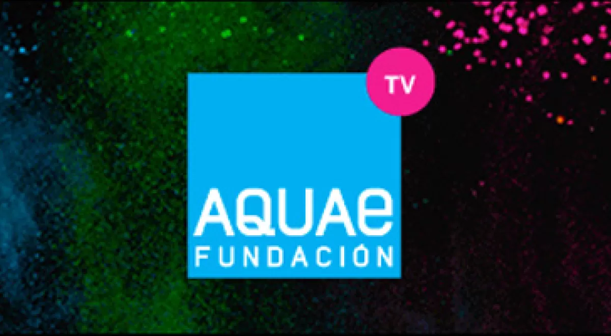 AQUAE TV, el nuevo canal web de televisión de divulgación sobre el agua y el desarrollo sostenible de Aquae Fundación