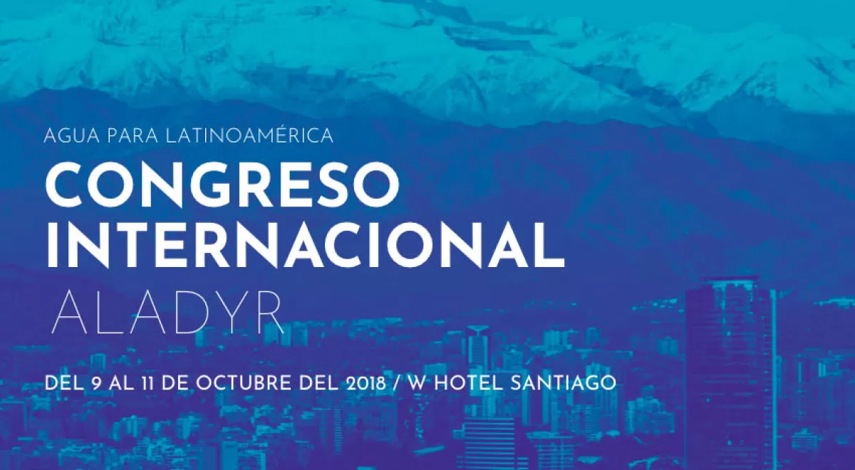 Líderes mundiales del agua se reúnen en Santiago de Chile en el Congreso Internacional ALADYR 2018