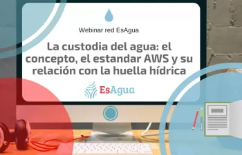 Nuevo webinar de la red EsAgua sobre la Custodia del Agua y su relación con la huella hídrica